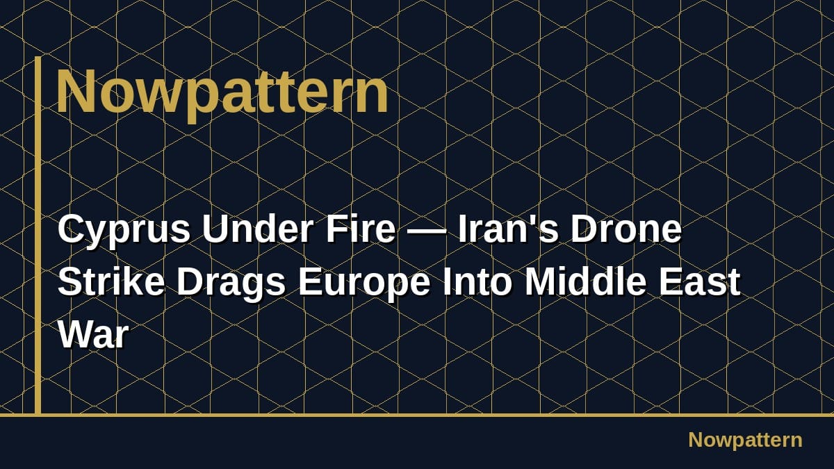 Cyprus Under Fire — Iran's Drone Strike Drags Europe Into Middle East War