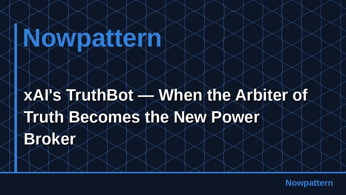 xAI's TruthBot — When the Arbiter of Truth Becomes the New Power Broker