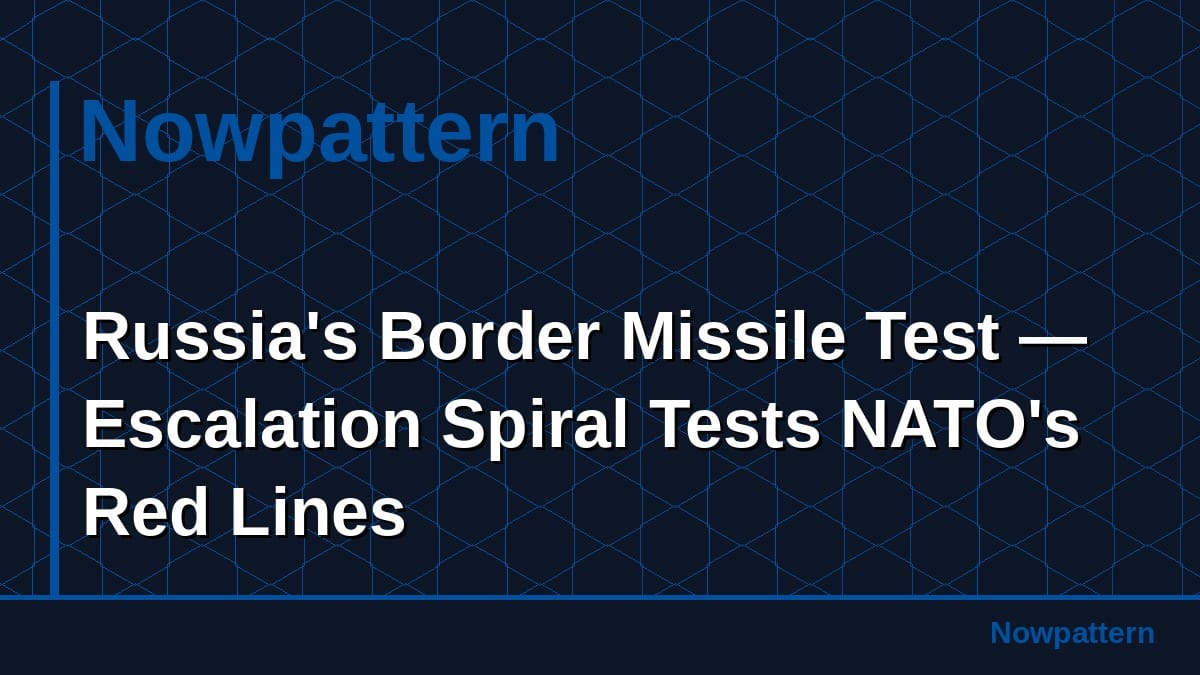 Russia's Border Missile Test — Escalation Spiral Tests NATO's Red Lines