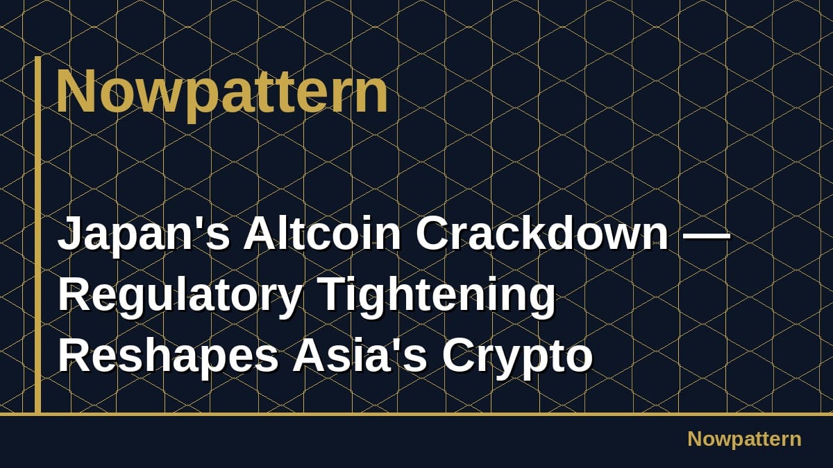 Japan's Altcoin Crackdown — Regulatory Tightening Reshapes Asia's Crypto Gateway