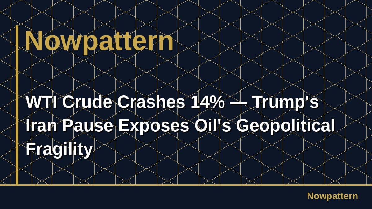 WTI Crude Crashes 14% — Trump's Iran Pause Exposes Oil's Geopolitical Fragility
