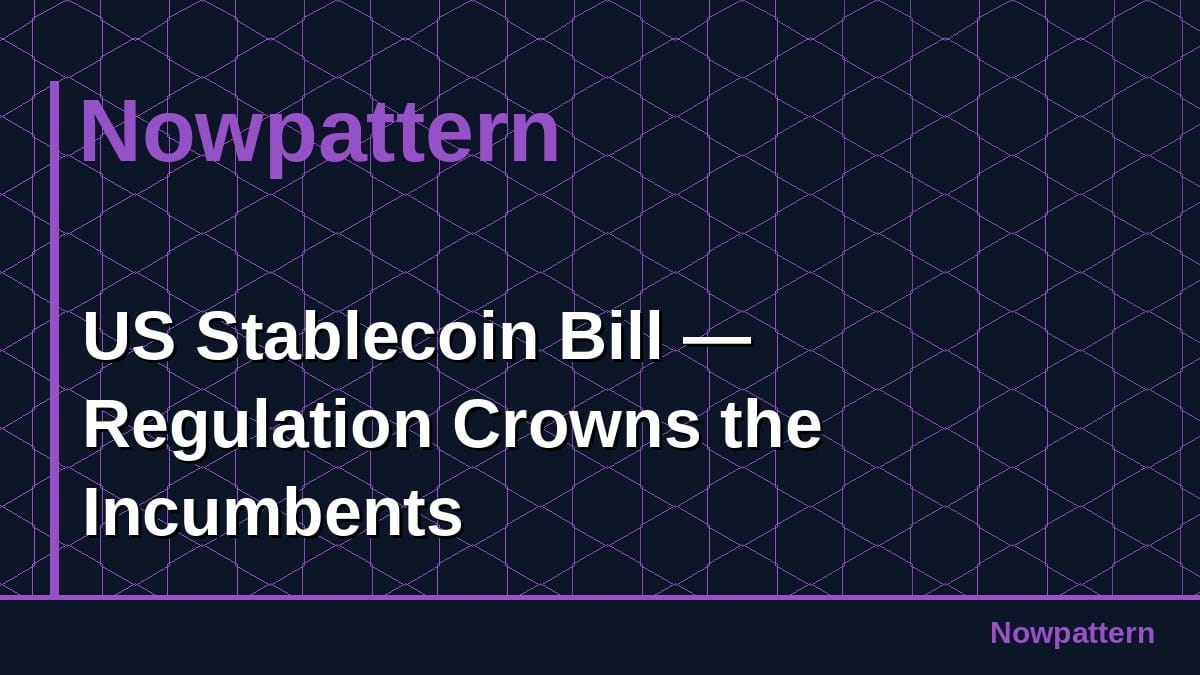 US Stablecoin Bill — Regulation Crowns the Incumbents
