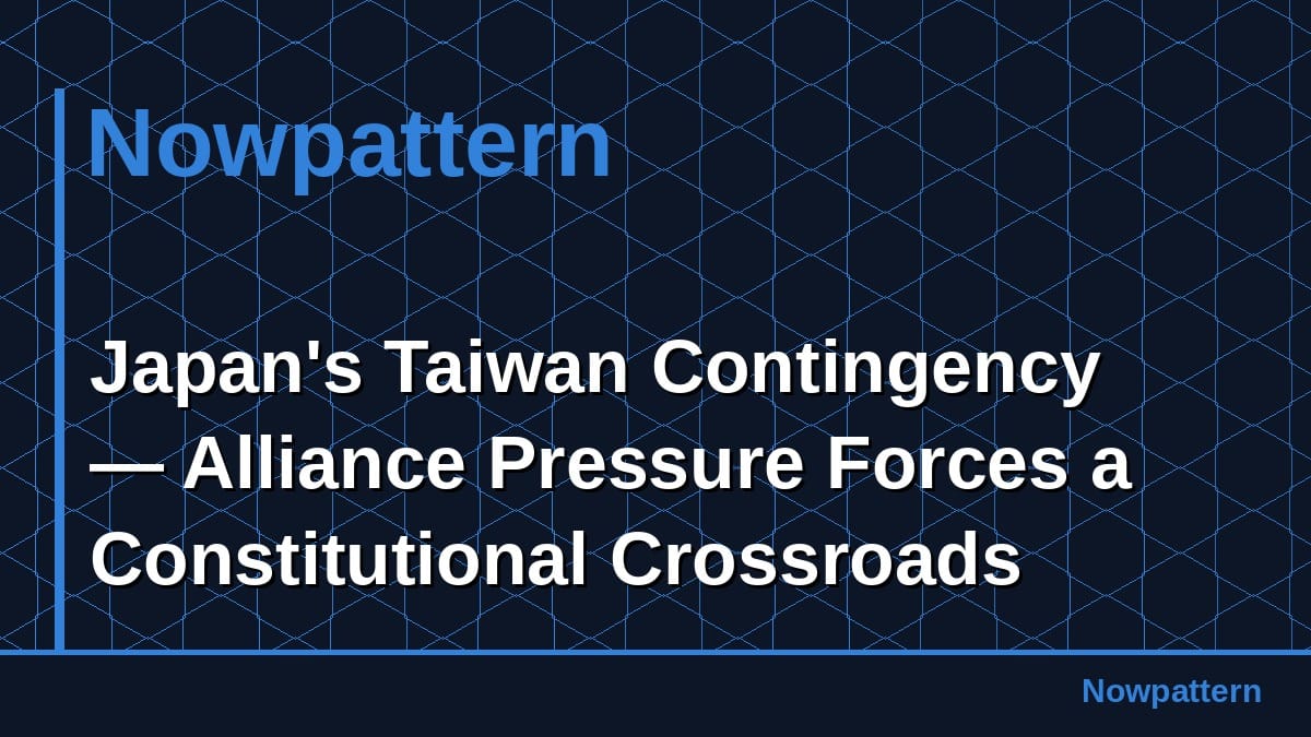 Japan's Taiwan Contingency — Alliance Pressure Forces a Constitutional Crossroads