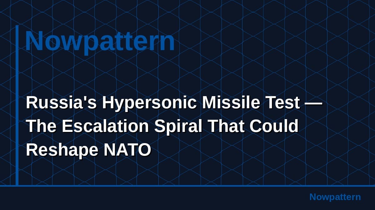 Russia's Hypersonic Missile Test — The Escalation Spiral That Could Reshape NATO