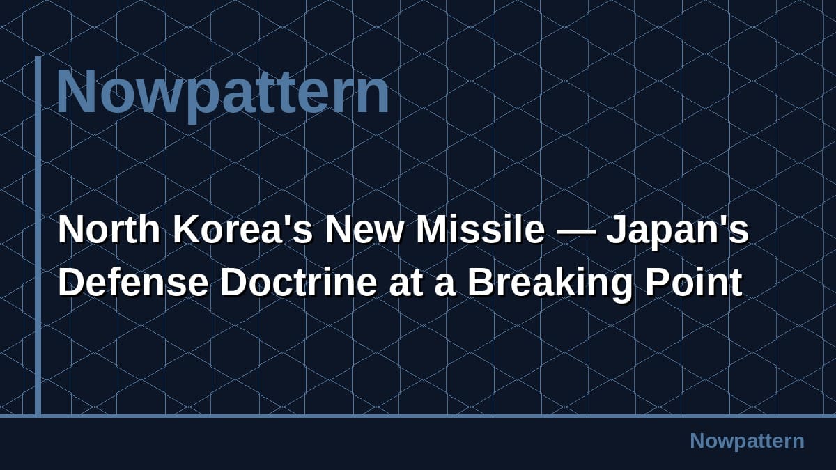 North Korea's New Missile — Japan's Defense Doctrine at a Breaking Point
