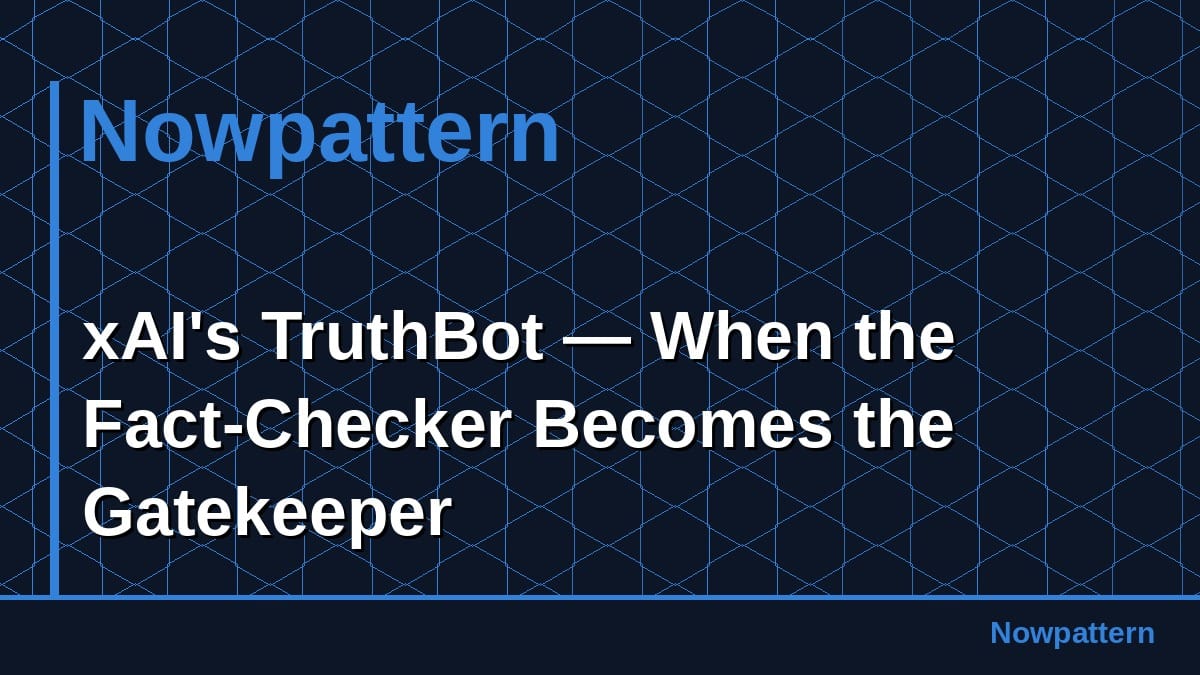 xAI's TruthBot — When the Fact-Checker Becomes the Gatekeeper