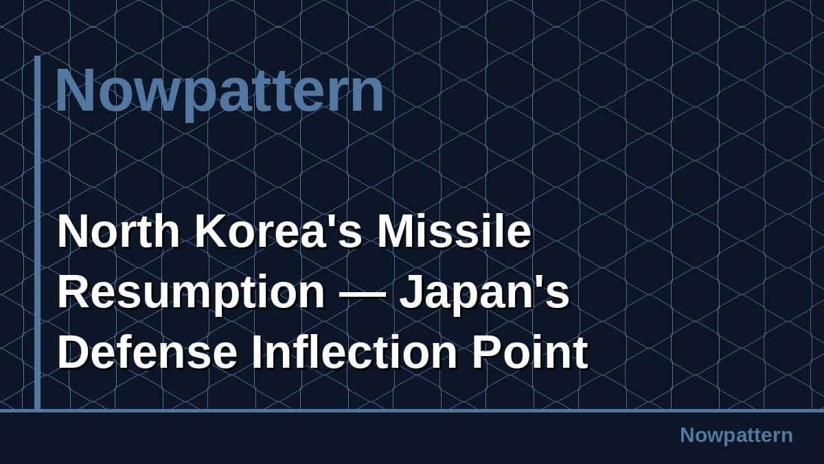 North Korea's Missile Resumption — Japan's Defense Inflection Point