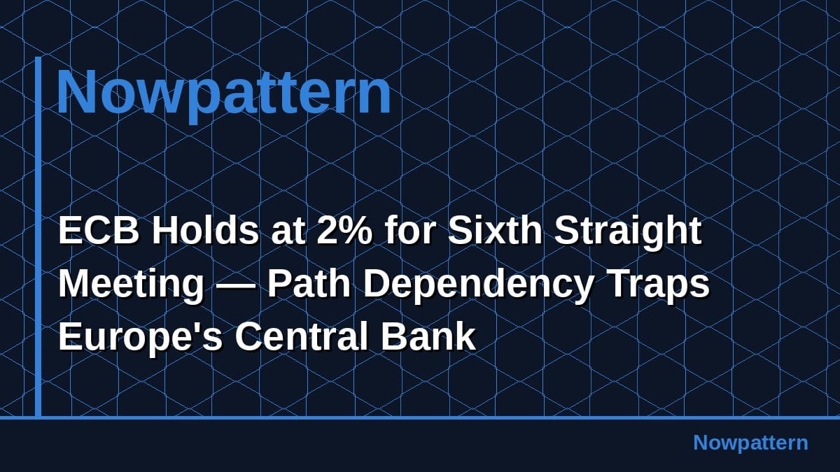 ECB Holds at 2% for Sixth Straight Meeting — Path Dependency Traps Europe's Central Bank