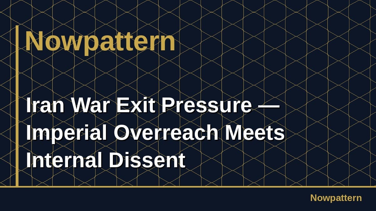 Iran War Exit Pressure — Imperial Overreach Meets Internal Dissent