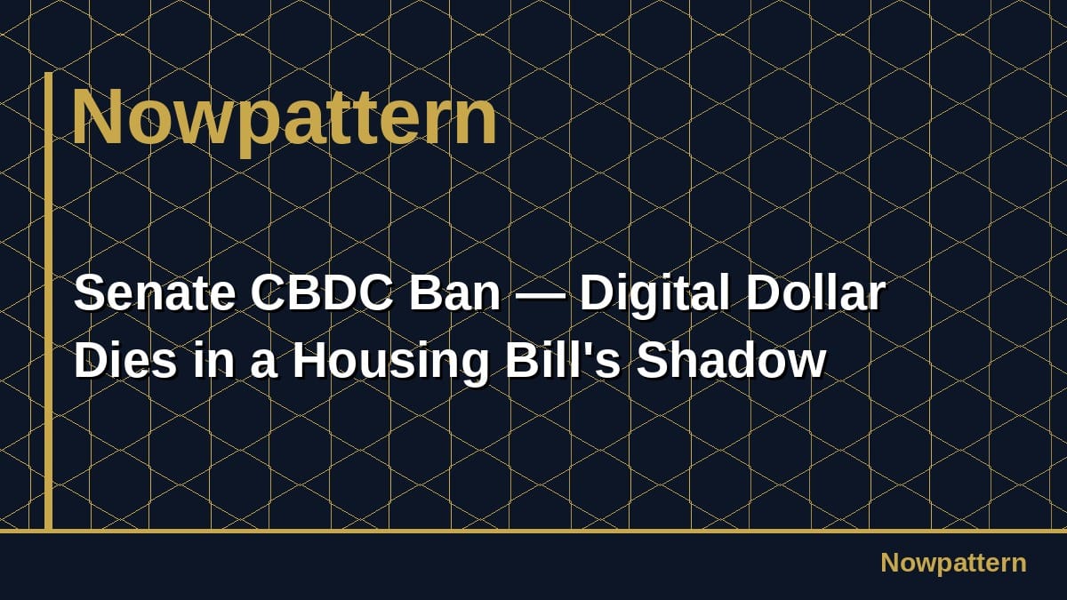 Senate CBDC Ban — Digital Dollar Dies in a Housing Bill's Shadow