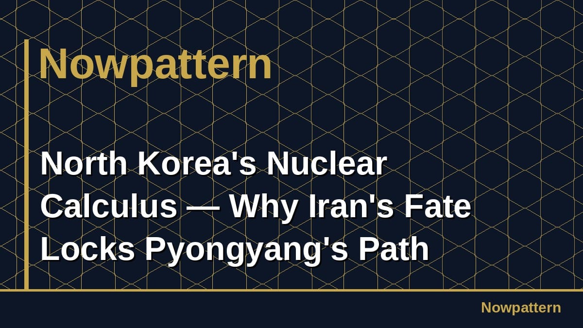 North Korea's Nuclear Calculus — Why Iran's Fate Locks Pyongyang's Path