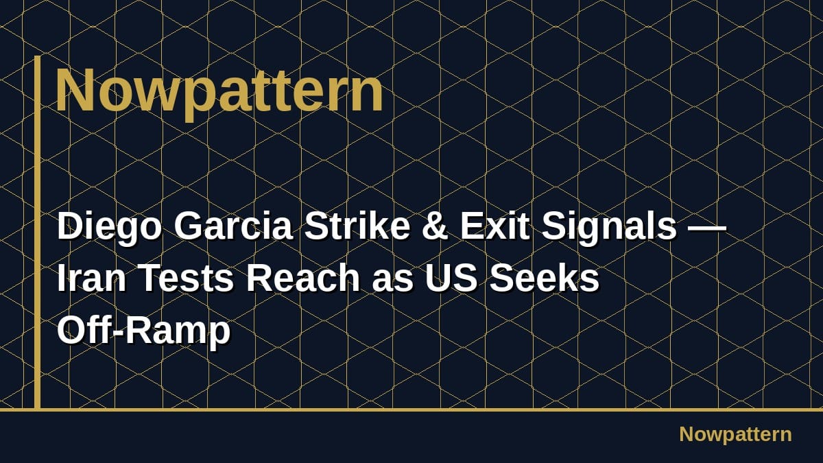 Diego Garcia Strike & Exit Signals — Iran Tests Reach as US Seeks Off-Ramp