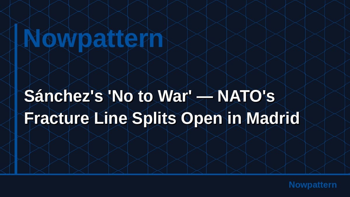 Sánchez's 'No to War' — NATO's Fracture Line Splits Open in Madrid