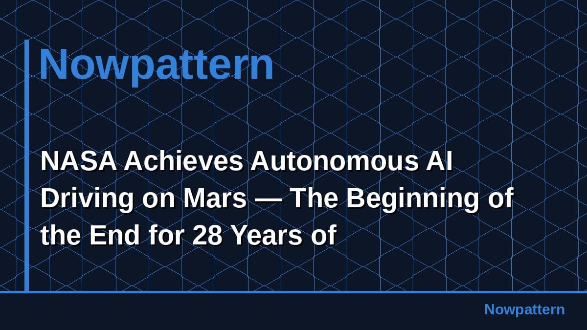 NASA Achieves Autonomous AI Driving on Mars — The Beginning of the End for 28 Years of Human-Piloted Rovers