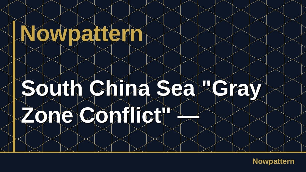 South China Sea "Gray Zone Conflict" —