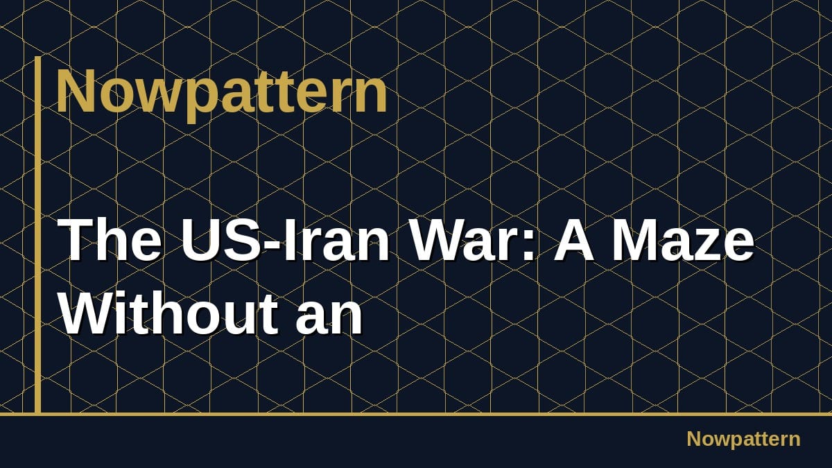 The US-Iran War: A Maze Without an