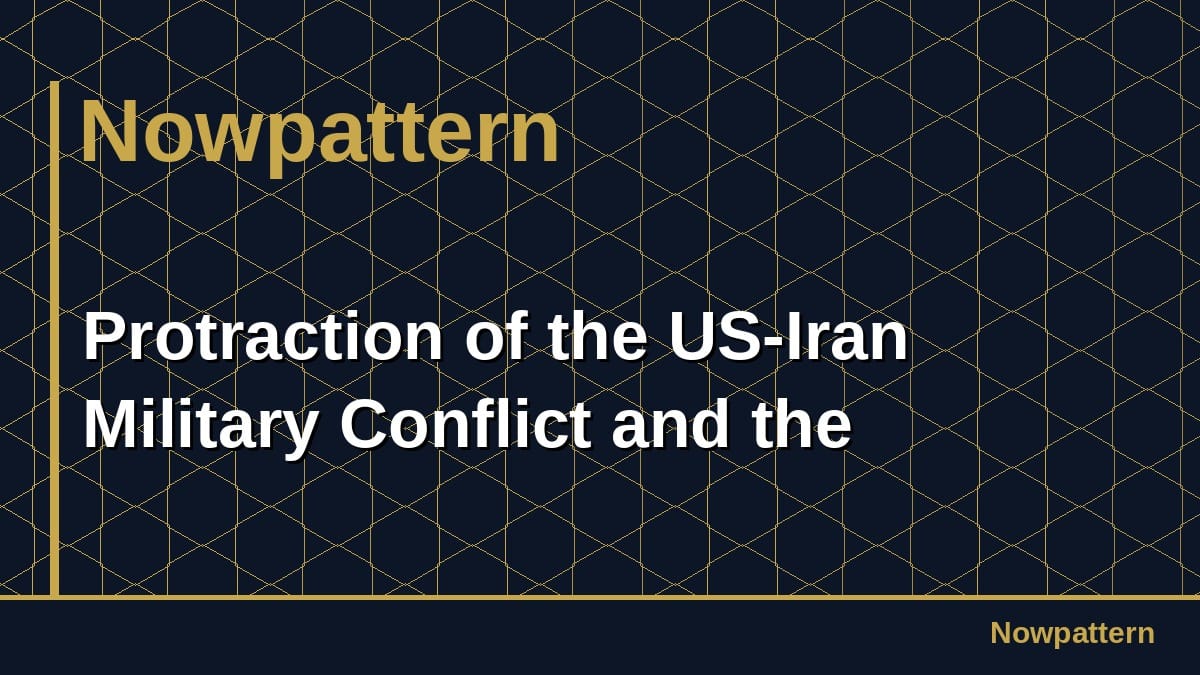Protraction of the US-Iran Military Conflict and the