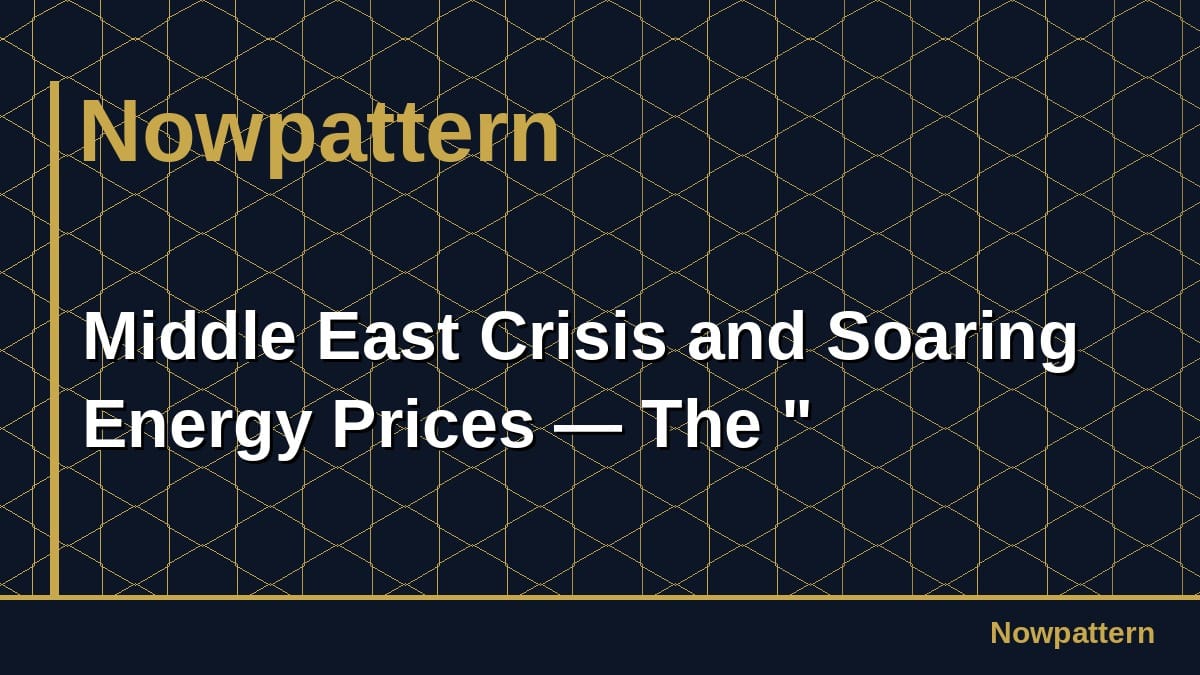 Middle East Crisis and Soaring Energy Prices — The "