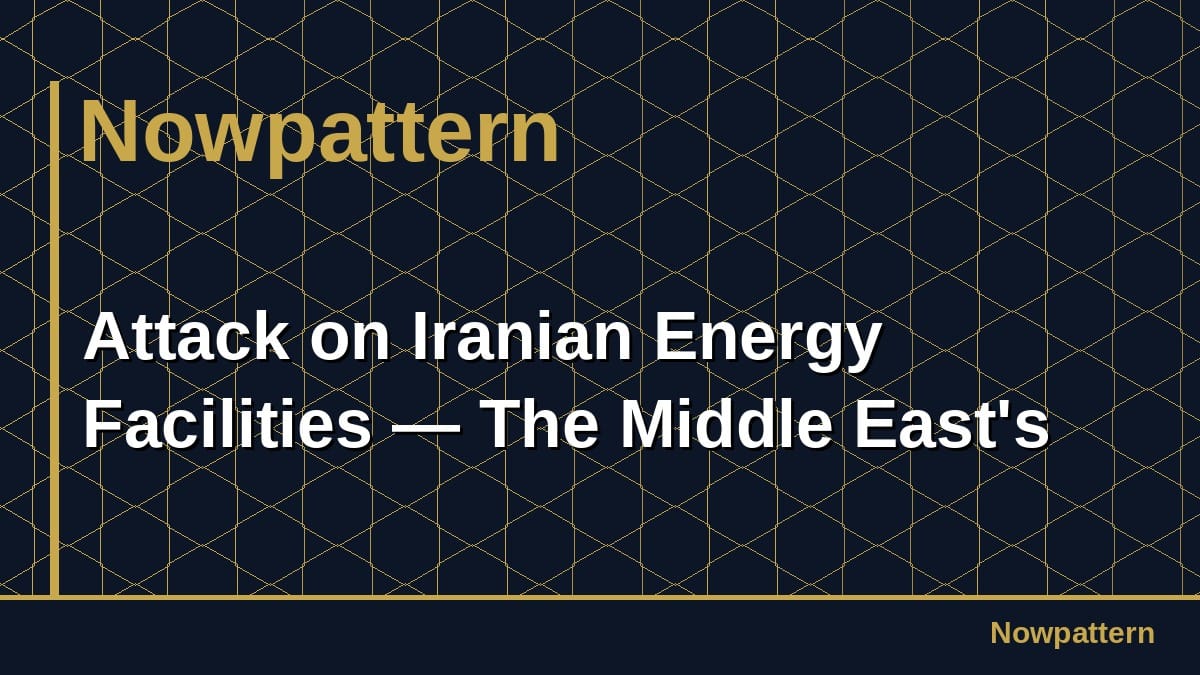 Attack on Iranian Energy Facilities — The Middle East's