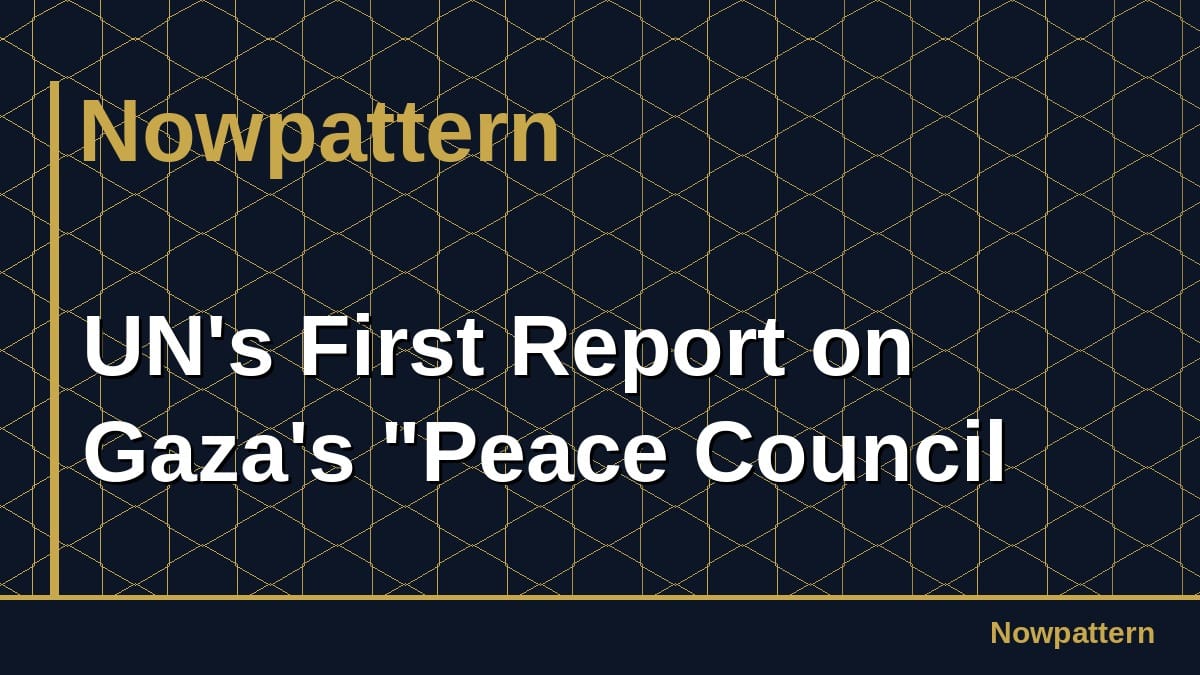 UN's First Report on Gaza's "Peace Council