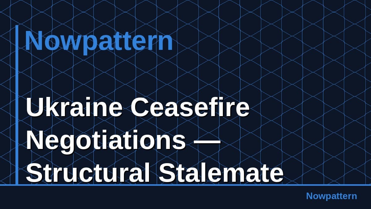 Ukraine Ceasefire Negotiations — Structural Stalemate