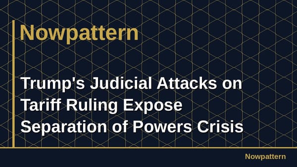 Trump's Judicial Attacks on Tariff Ruling Expose Separation of Powers Crisis