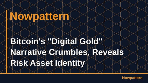 Bitcoin's "Digital Gold" Narrative Crumbles, Reveals Risk Asset Identity