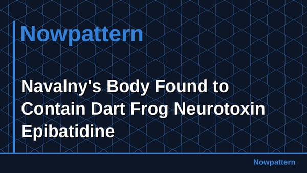 Navalny's Body Found to Contain Dart Frog Neurotoxin Epibatidine