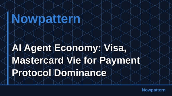 AI Agent Economy: Visa, Mastercard Vie for Payment Protocol Dominance