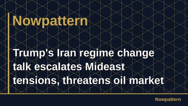 Trump's Iran regime change talk escalates Mideast tensions, threatens oil market