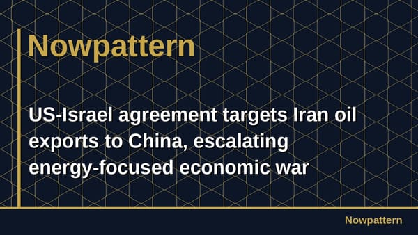 US-Israel agreement targets Iran oil exports to China, escalating energy-focused economic war