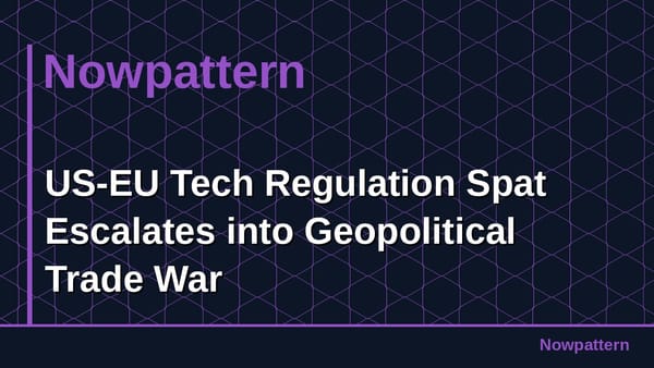 US-EU Tech Regulation Spat Escalates into Geopolitical Trade War