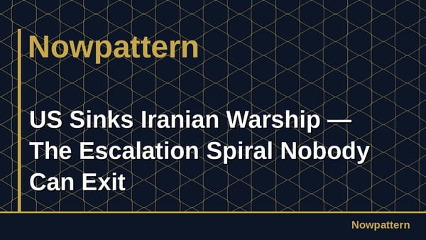 US Sinks Iranian Warship — The Escalation Spiral Nobody Can Exit