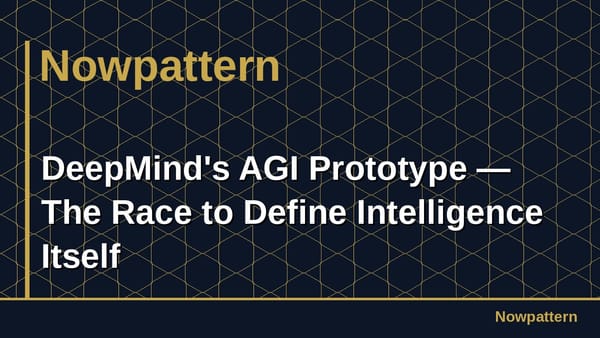 DeepMind's AGI Prototype — The Race to Define Intelligence Itself