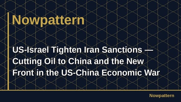 US-Israel Tighten Iran Sanctions — Cutting Oil to China and the New Front in the US-China Economic War