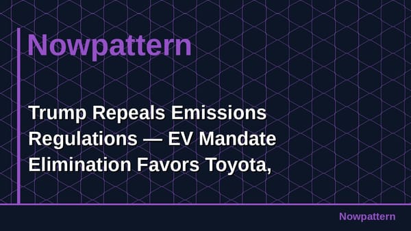 Trump Repeals Emissions Regulations — EV Mandate Elimination Favors Toyota, Headwinds for Tesla