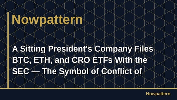 A Sitting President's Company Files BTC, ETH, and CRO ETFs With the SEC — The Symbol of Conflict of Interest