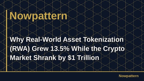 Why Real-World Asset Tokenization (RWA) Grew 13.5% While the Crypto Market Shrank by $1 Trillion