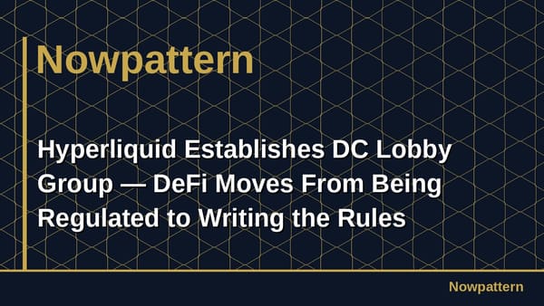 Hyperliquid Establishes DC Lobby Group — DeFi Moves From Being Regulated to Writing the Rules
