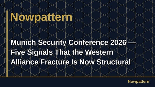 Munich Security Conference 2026 — Five Signals That the Western Alliance Fracture Is Now Structural