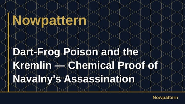 Dart-Frog Poison and the Kremlin — Chemical Proof of Navalny's Assassination