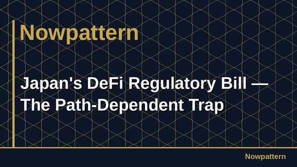 Japan's DeFi Regulatory Bill — The Path-Dependent Trap