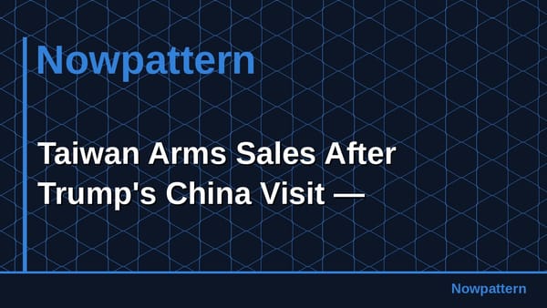 Taiwan Arms Sales After Trump's China Visit —