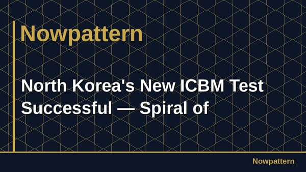 North Korea's New ICBM Test Successful — Spiral of