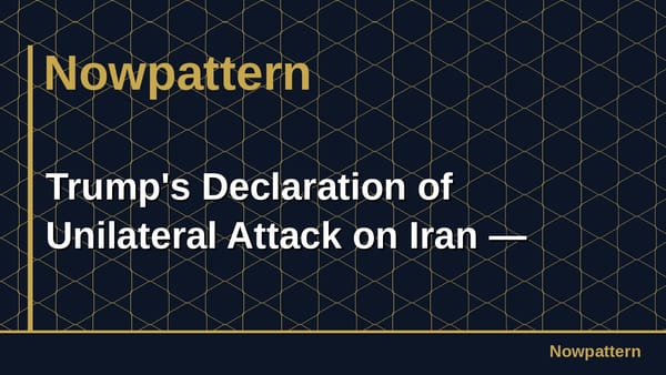 Trump's Declaration of Unilateral Attack on Iran —