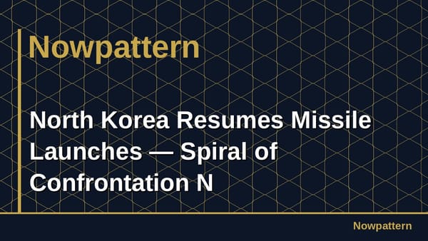 North Korea Resumes Missile Launches — Spiral of Confrontation N