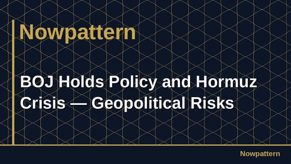 BOJ Holds Policy and Hormuz Crisis — Geopolitical Risks