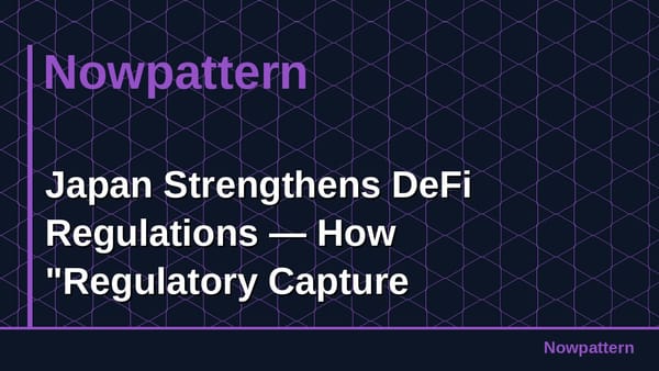Japan Strengthens DeFi Regulations ― How "Regulatory Capture