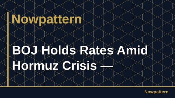 BOJ Holds Rates Amid Hormuz Crisis —