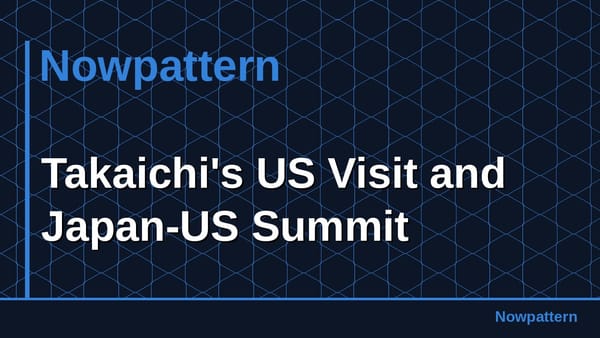 Takaichi's US Visit and Japan-US Summit